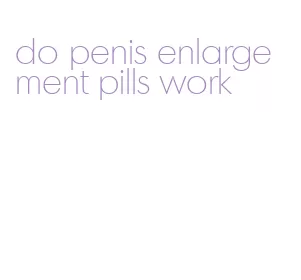 do penis enlargement pills work