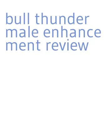 bull thunder male enhancement review