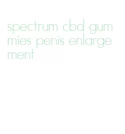 spectrum cbd gummies penis enlargement