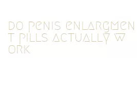 do penis enlargment pills actually work