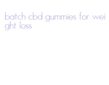 batch cbd gummies for weight loss