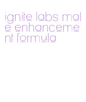 ignite labs male enhancement formula