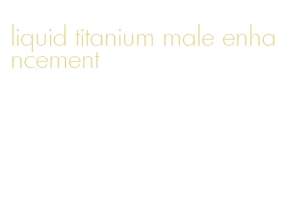 liquid titanium male enhancement