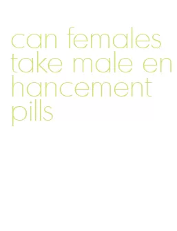 can females take male enhancement pills