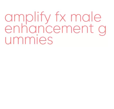 amplify fx male enhancement gummies