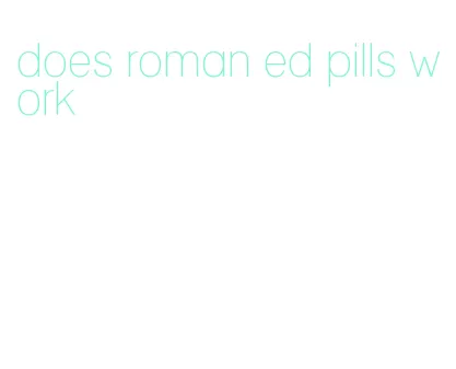 does roman ed pills work