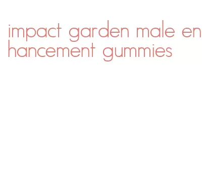 impact garden male enhancement gummies