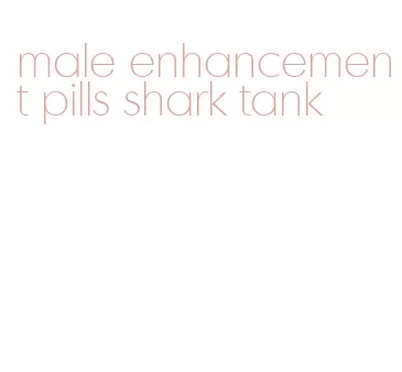 male enhancement pills shark tank