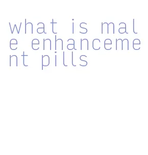 what is male enhancement pills