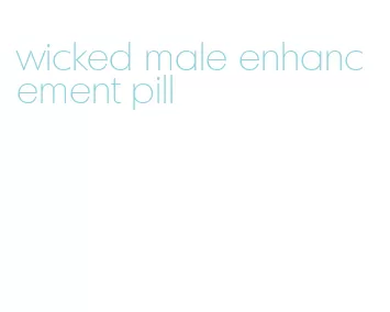 wicked male enhancement pill