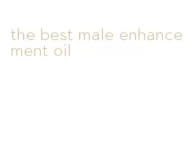 the best male enhancement oil