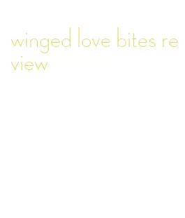 winged love bites review