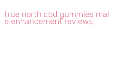 true north cbd gummies male enhancement reviews