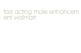 fast acting male enhancement walmart