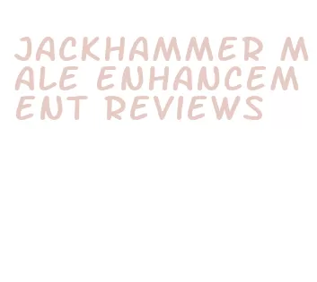 jackhammer male enhancement reviews