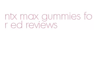 ntx max gummies for ed reviews