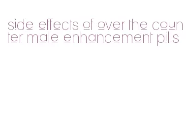 side effects of over the counter male enhancement pills