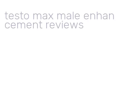 testo max male enhancement reviews