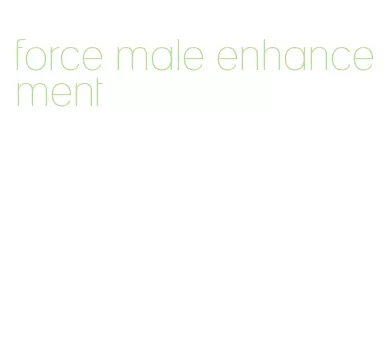 force male enhancement