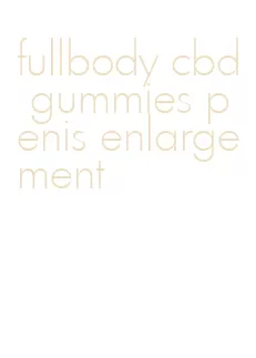 fullbody cbd gummies penis enlargement