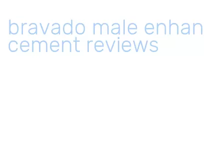 bravado male enhancement reviews