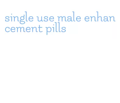 single use male enhancement pills