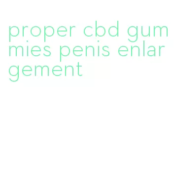 proper cbd gummies penis enlargement