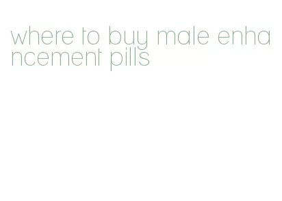 where to buy male enhancement pills