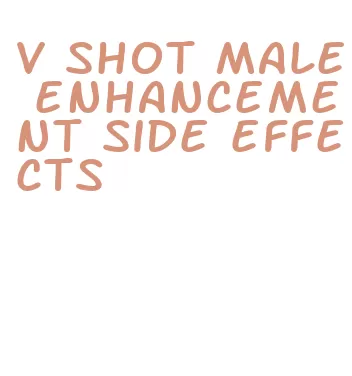 v shot male enhancement side effects