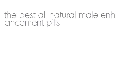 the best all natural male enhancement pills