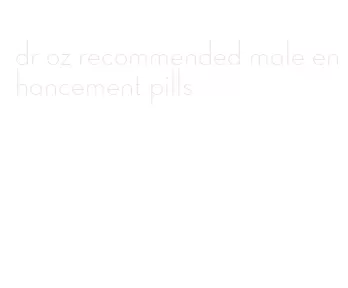 dr oz recommended male enhancement pills