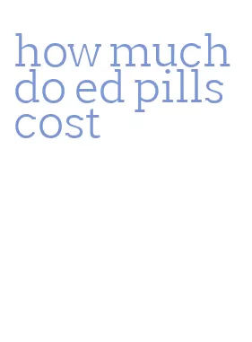 how much do ed pills cost