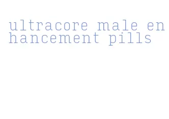 ultracore male enhancement pills