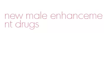 new male enhancement drugs