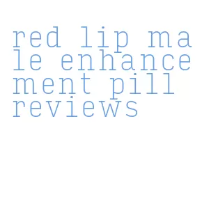 red lip male enhancement pill reviews