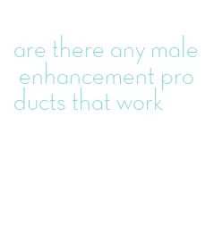 are there any male enhancement products that work