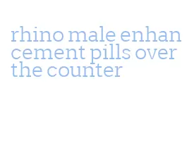 rhino male enhancement pills over the counter