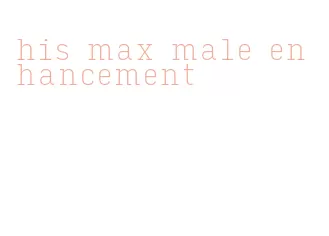 his max male enhancement