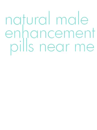 natural male enhancement pills near me