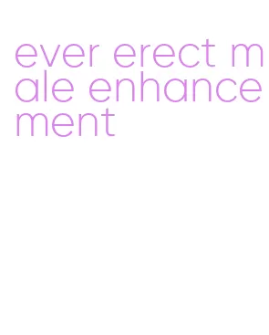 ever erect male enhancement