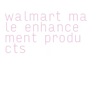 walmart male enhancement products