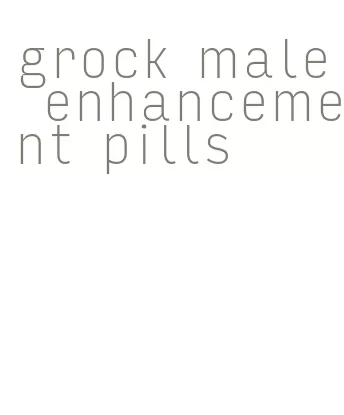 grock male enhancement pills