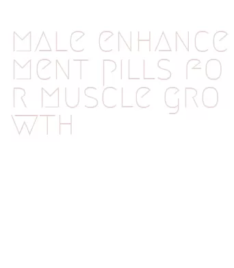 male enhancement pills for muscle growth