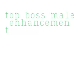 top boss male enhancement