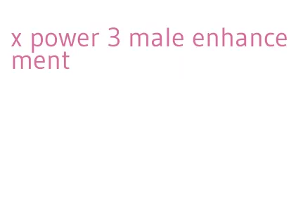 x power 3 male enhancement