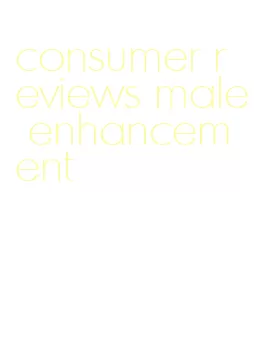 consumer reviews male enhancement