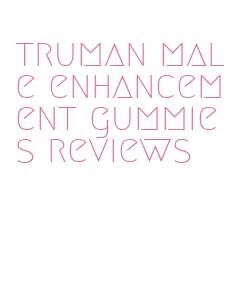 truman male enhancement gummies reviews