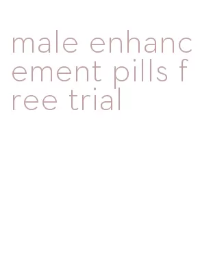 male enhancement pills free trial