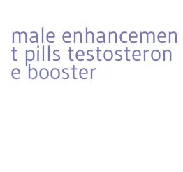 male enhancement pills testosterone booster