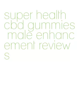 super health cbd gummies male enhancement reviews